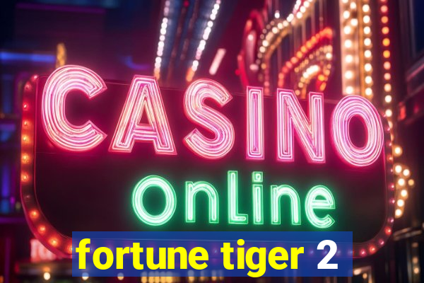 fortune tiger 2